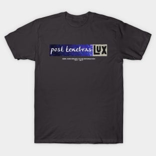 Post tenebras lux (with 500th anniversary tag) T-Shirt